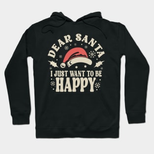 Dear Santa I Just Want To Be Happy Christmas Hoodie